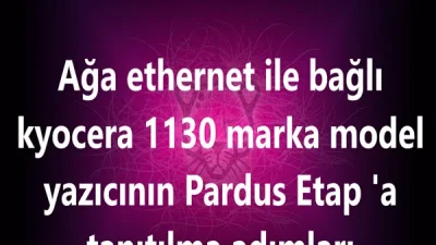 Fatih Ağına Bağlı Kyocera Yazıcının Pardus Etap A Tanıtılması