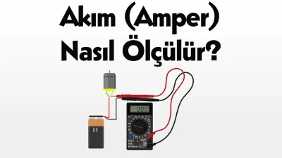 Akım (Amper) Nasıl Ölçülür