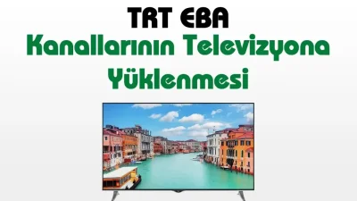 TRT EBA Kanallarının Televizyona Yüklenmesi