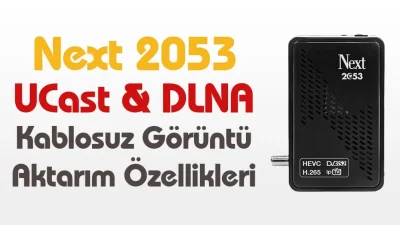 Next 2053 Ucast Ve DLNA Kablosuz Görüntü Aktarma  Özellikleri