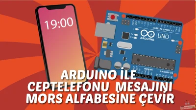 Arduino ile Cep Telefonuna Yazdığınız Mesaj Mors Alfabesine Çevrilsin