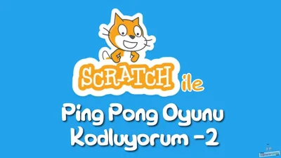 Scratch ile Ping Pong Oyunu Kodluyoruz Bölüm 2