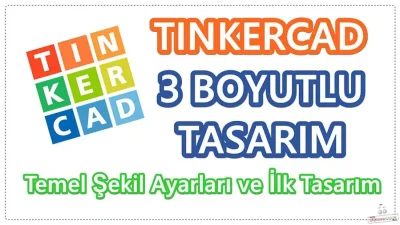 Tinkercad ile ilk tasarım ve şekil ayarları