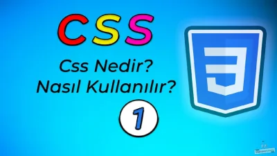 CSS Nedir? CSS Nasıl Kullanılır? Web Sayfalarında Stil İşlemleri!