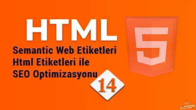 HTML5 Semantic Etiketler - Arama Motorlarında Üst Sırala Çıkma!