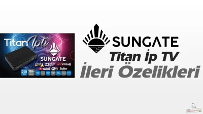 Sungate Titan İpTV İleri Ve Gizli Özellikleri