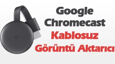 Google ChromeCast Kablosuz Görüntü Aktarma Cihazı Kullanımı Ve İncelemesi