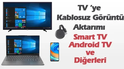 Televizyona Kablosuz Görüntü Aktarma (Smart TV, Android TV, Uydu Cihazı Ve Chromecast)