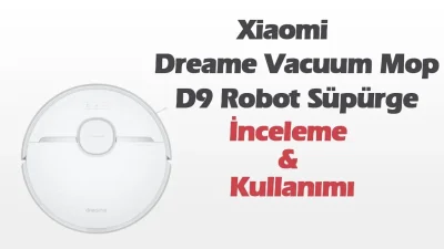 Xiaomi Dreame Vacuum Mop D9 Robot Süpürge (İnceleme-Tüm Detaylarıyla)