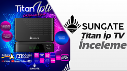 Sungate Titan Full HD İp TV Uydu Alıcısı İnceleme