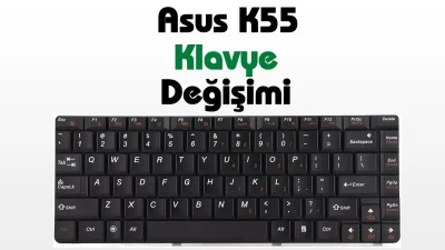 Asus K55 Klavye Değişimi