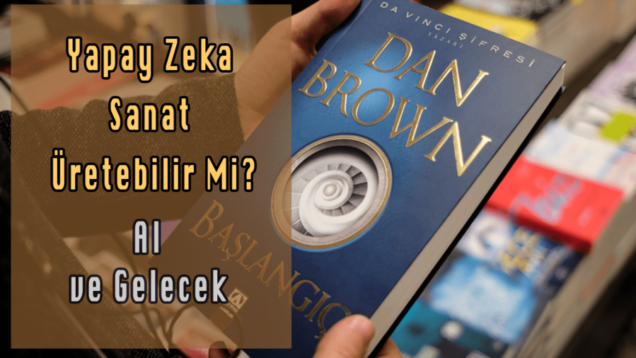 Dan Brown Başlangıç Yapay Zeka Sanat Üretebilir Mi
