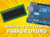 Arduino ve LCD ekran ile Parkur Oyunu