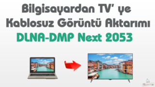 Bilgisayardan TV’ye Kablosuz Görüntü DLNA DMP Kullanımı (Next 2053)