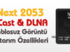 Next 2053 Ucast Ve DLNA Kablosuz Görüntü Aktarma Özellikleri