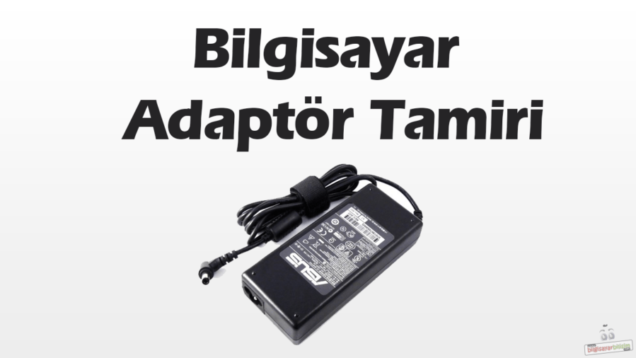 bilgisayar adaptör tamiri
