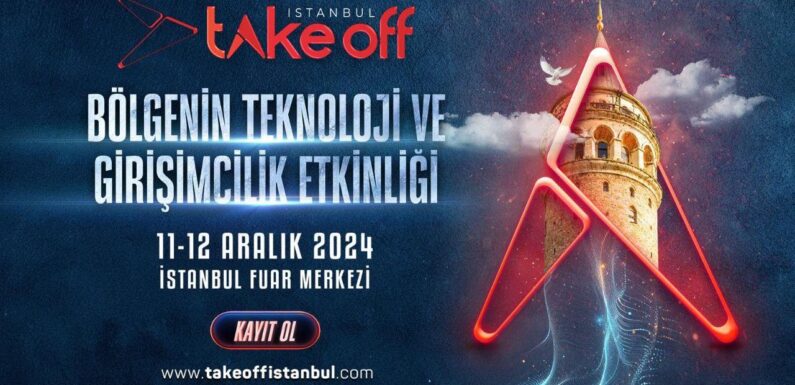 Teknoloji ve girişimciliğin liderleri Take Off İstanbulda buluşuyor